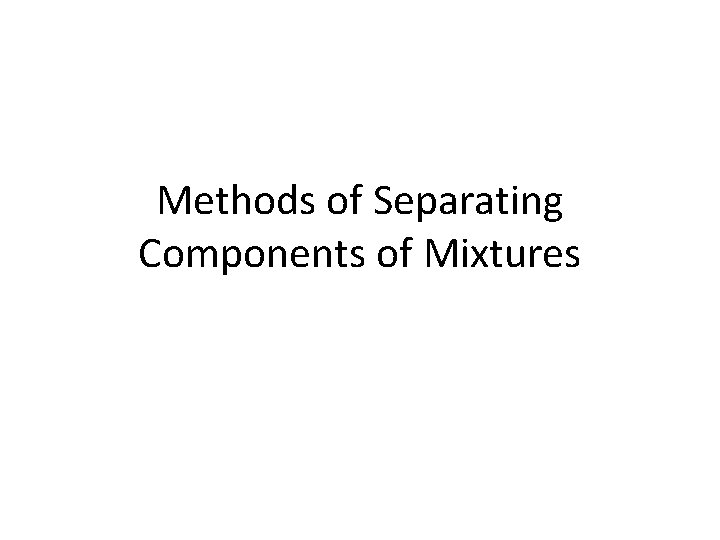 Methods of Separating Components of Mixtures 