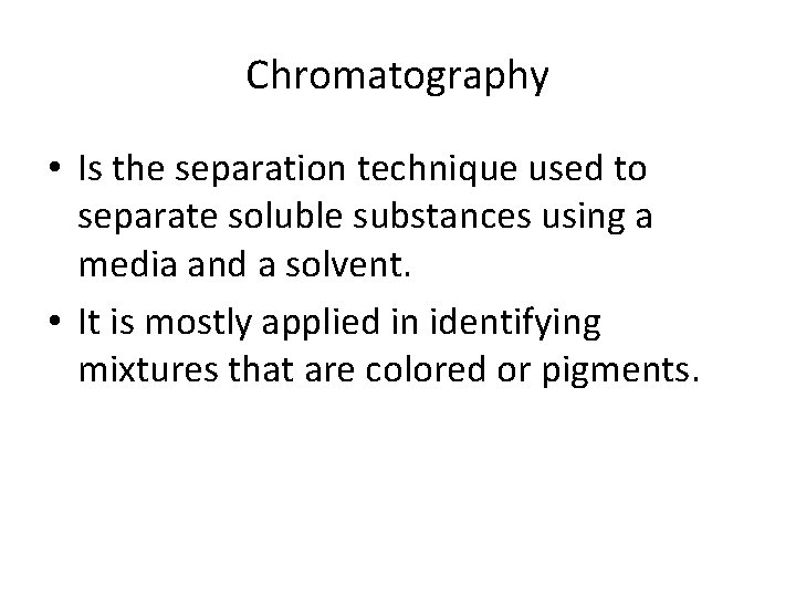 Chromatography • Is the separation technique used to separate soluble substances using a media