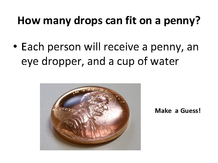 How many drops can fit on a penny? • Each person will receive a