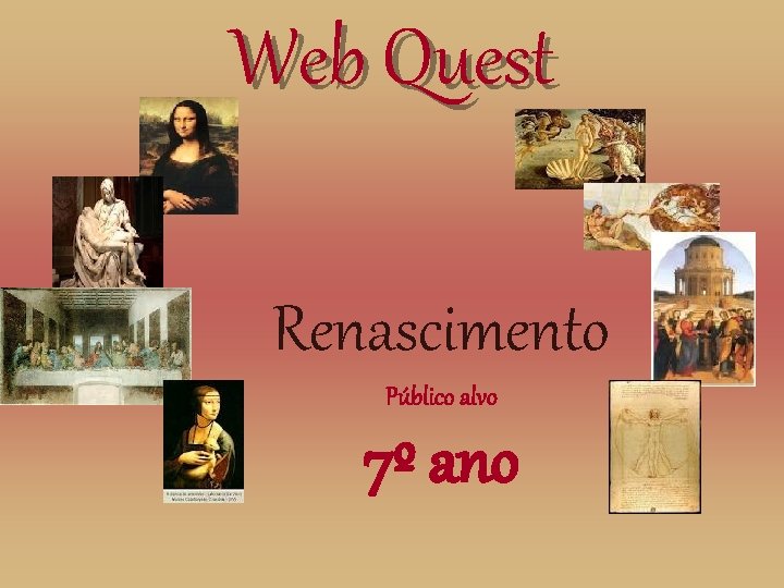 Web Quest Web quest Renascimento Público alvo 7º ano 