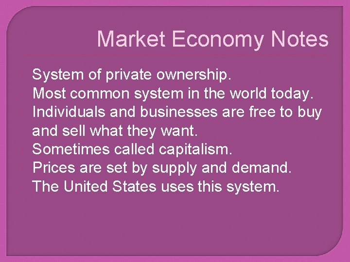 Market Economy Notes System of private ownership. Most common system in the world today.