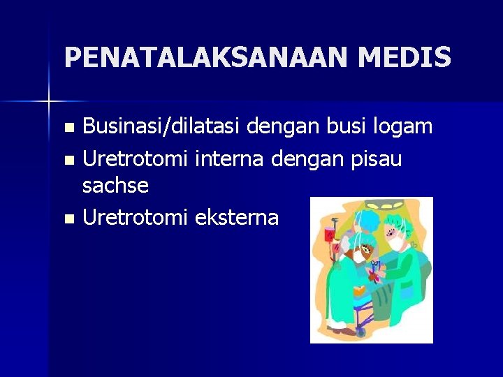 PENATALAKSANAAN MEDIS Businasi/dilatasi dengan busi logam n Uretrotomi interna dengan pisau sachse n Uretrotomi