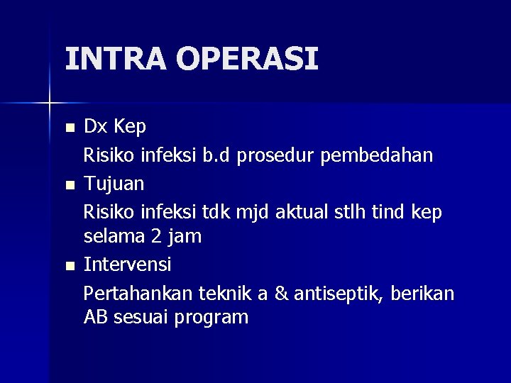 INTRA OPERASI n n n Dx Kep Risiko infeksi b. d prosedur pembedahan Tujuan