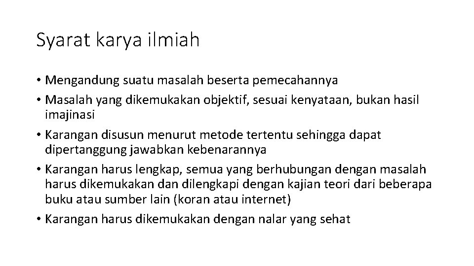 Syarat karya ilmiah • Mengandung suatu masalah beserta pemecahannya • Masalah yang dikemukakan objektif,