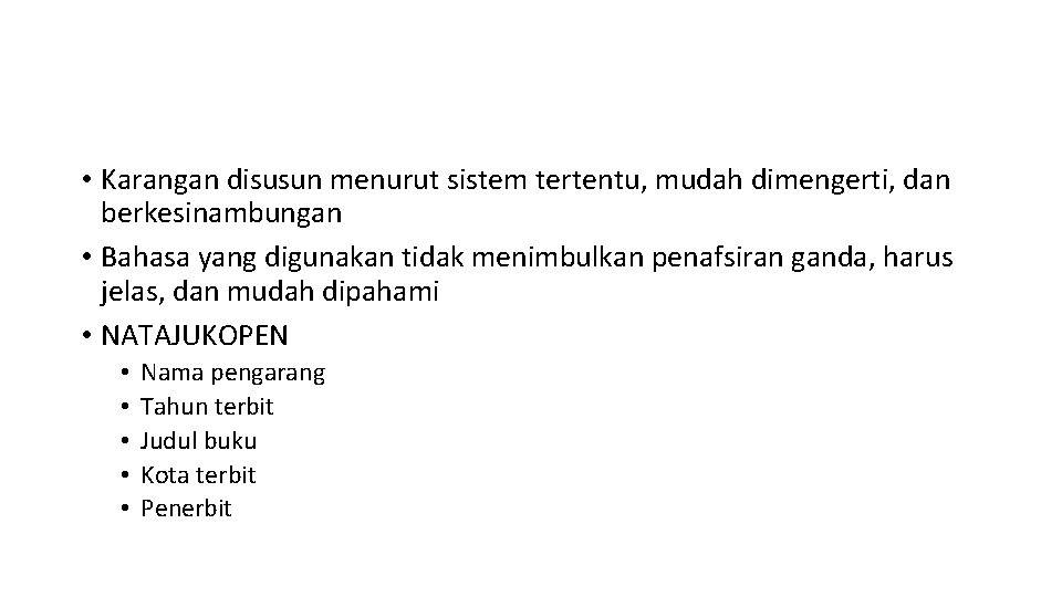  • Karangan disusun menurut sistem tertentu, mudah dimengerti, dan berkesinambungan • Bahasa yang