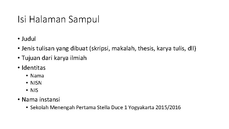 Isi Halaman Sampul • Judul • Jenis tulisan yang dibuat (skripsi, makalah, thesis, karya