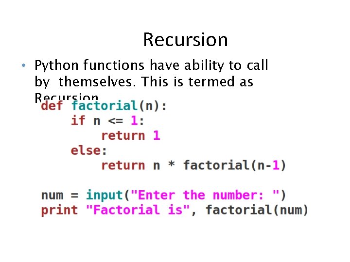 Recursion • Python functions have ability to call by themselves. This is termed as