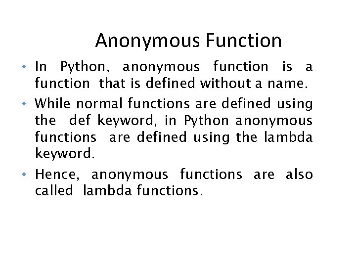 Anonymous Function • In Python, anonymous function is a function that is defined without