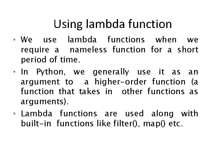 Using lambda function • We use lambda functions when we require a nameless function