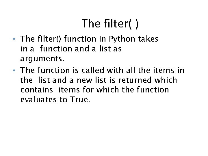 The filter( ) • The filter() function in Python takes in a function and