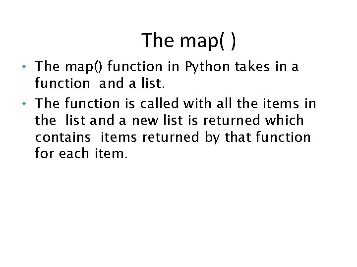 The map( ) • The map() function in Python takes in a function and