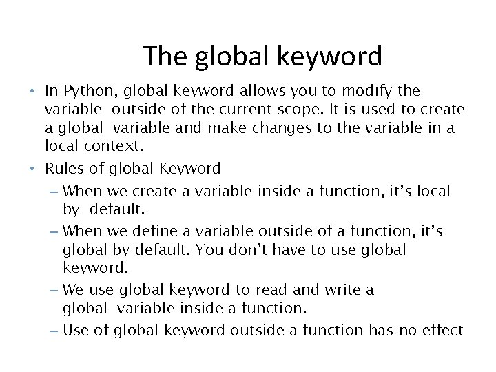 The global keyword • In Python, global keyword allows you to modify the variable