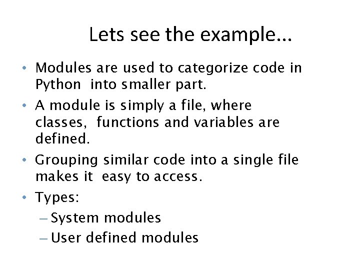 Lets see the example. . . • Modules are used to categorize code in