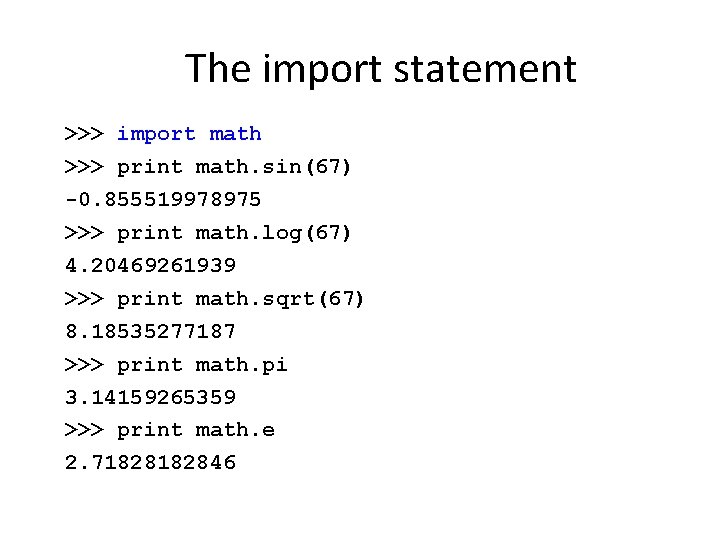 The import statement >>> import math >>> print math. sin(67) 0. 855519978975 >>> print