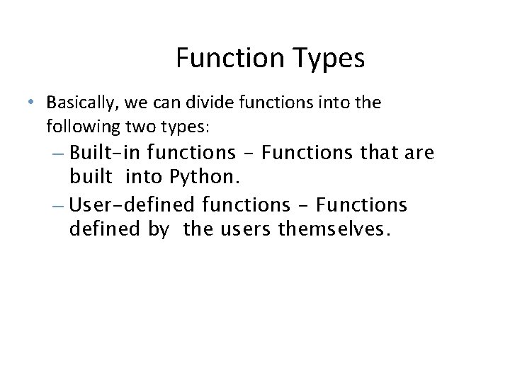 Function Types • Basically, we can divide functions into the following two types: –