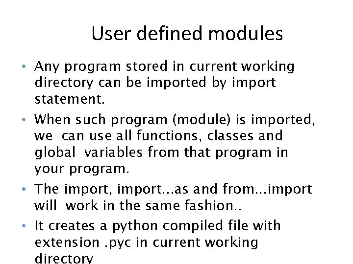 User defined modules • Any program stored in current working directory can be imported