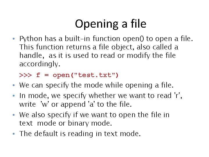 Opening a file • Python has a built-in function open() to open a file.