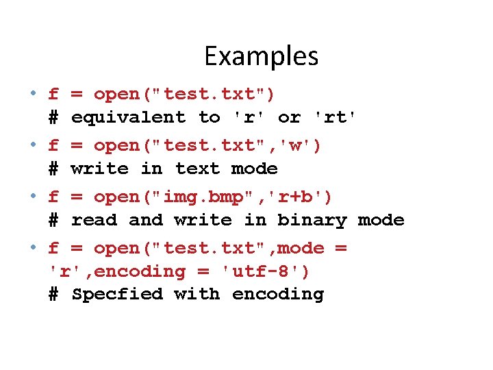 Examples • f = open("test. txt") # equivalent to 'r' or 'rt' • f