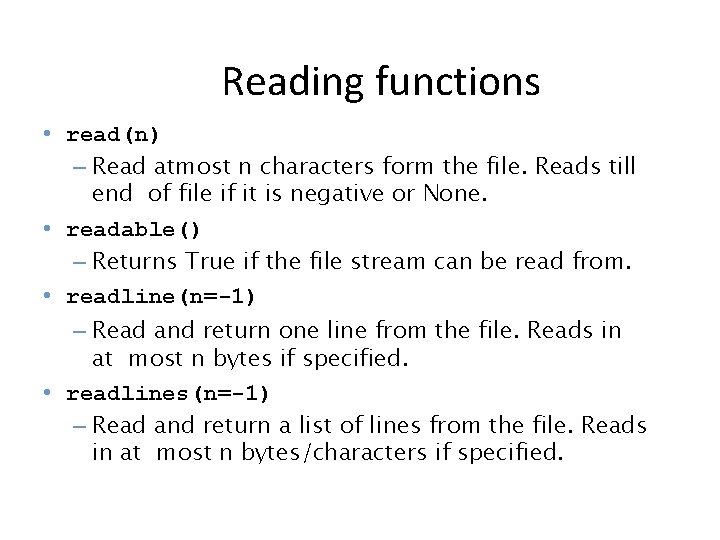 Reading functions • read(n) – Read atmost n characters form the file. Reads till