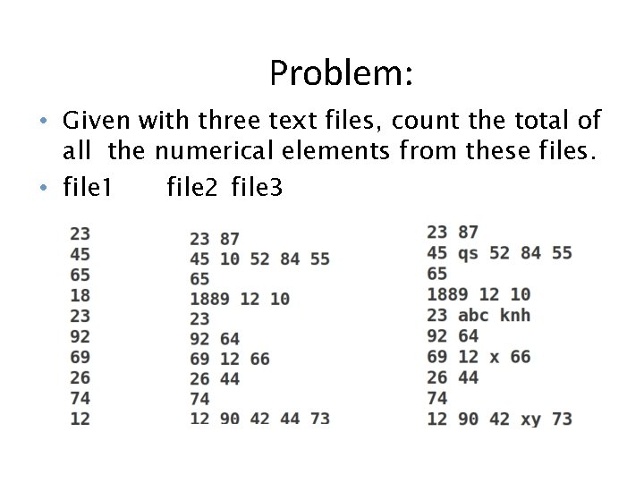 Problem: • Given with three text files, count the total of all the numerical