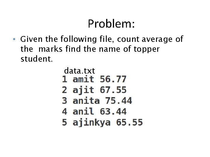 Problem: • Given the following file, count average of the marks find the name