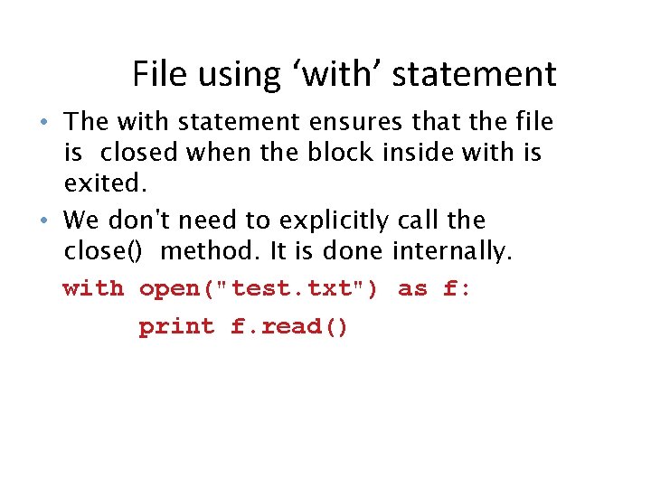 File using ‘with’ statement • The with statement ensures that the file is closed