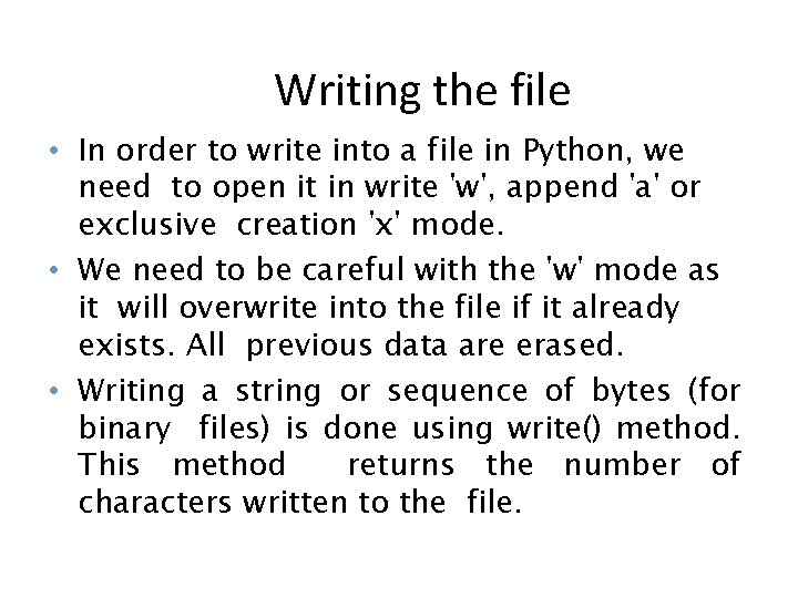 Writing the file • In order to write into a file in Python, we