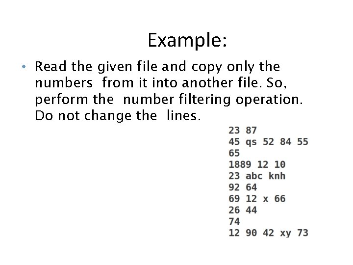 Example: • Read the given file and copy only the numbers from it into
