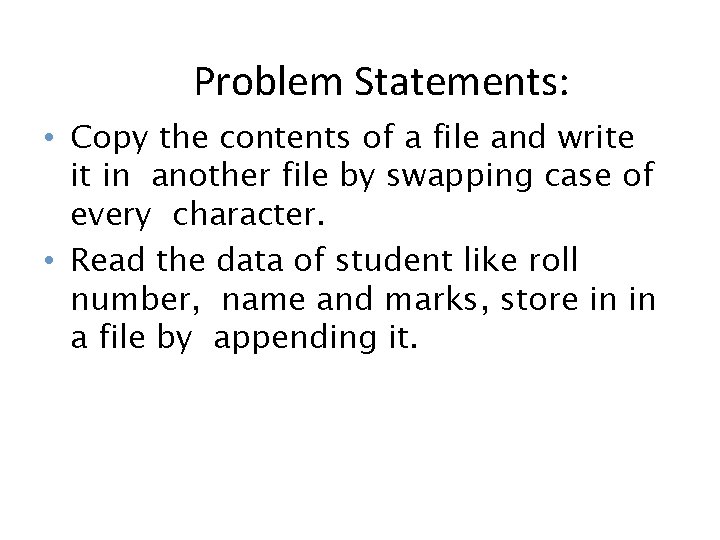 Problem Statements: • Copy the contents of a file and write it in another