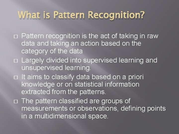 What is Pattern Recognition? � � Pattern recognition is the act of taking in