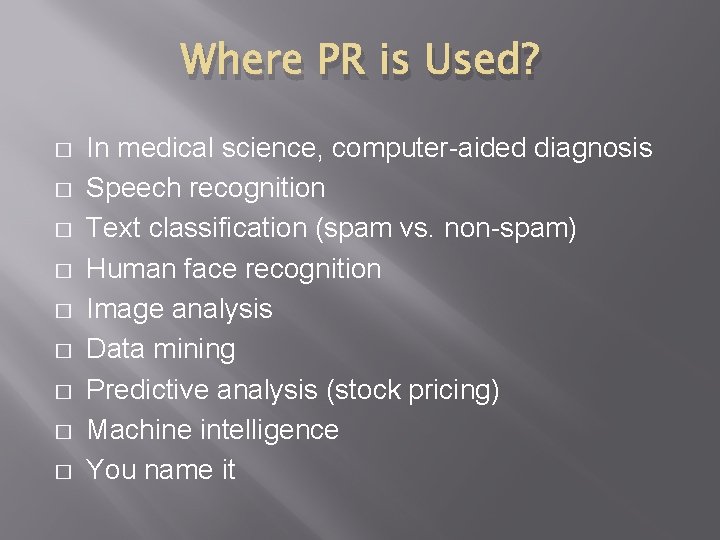 Where PR is Used? � � � � � In medical science, computer-aided diagnosis