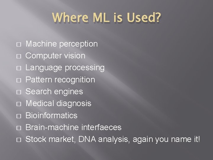 Where ML is Used? � � � � � Machine perception Computer vision Language