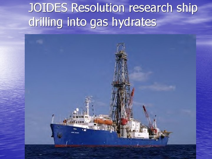 JOIDES Resolution research ship drilling into gas hydrates 