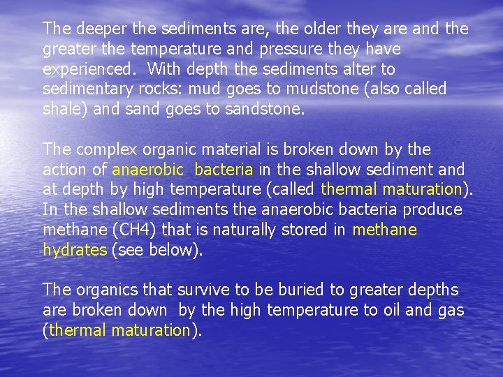 The deeper the sediments are, the older they are and the greater the temperature