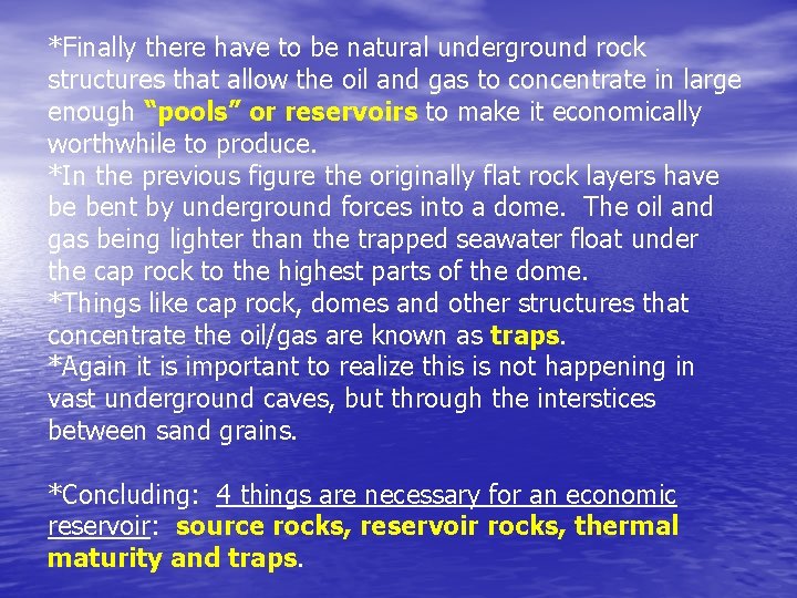 *Finally there have to be natural underground rock structures that allow the oil and