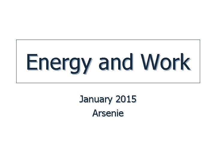 Energy and Work January 2015 Arsenie 