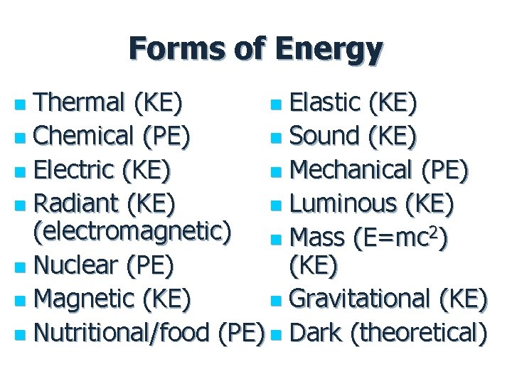 Forms of Energy Thermal (KE) n Elastic (KE) n Chemical (PE) n Sound (KE)