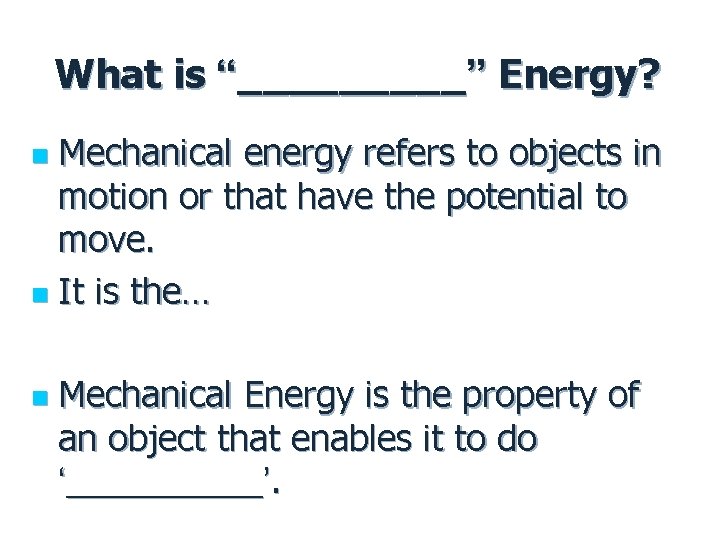 What is “_____” Energy? Mechanical energy refers to objects in motion or that have