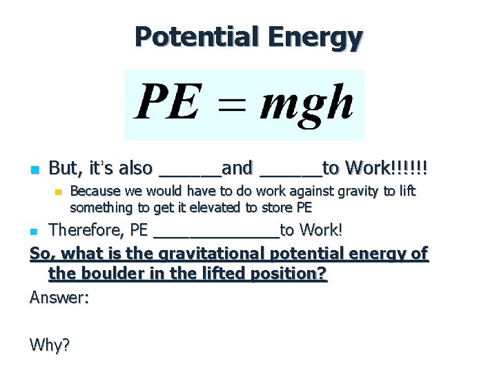 Potential Energy n But, it’s also ______and ______to Work!!!!!! n Because we would have