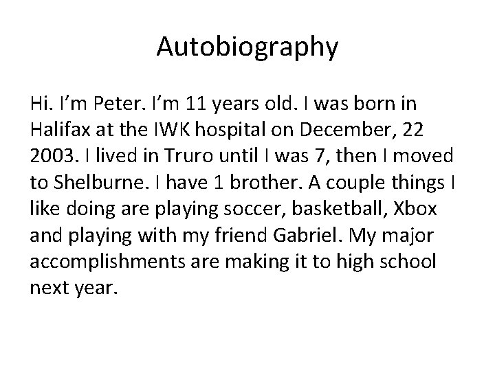 Autobiography Hi. I’m Peter. I’m 11 years old. I was born in Halifax at