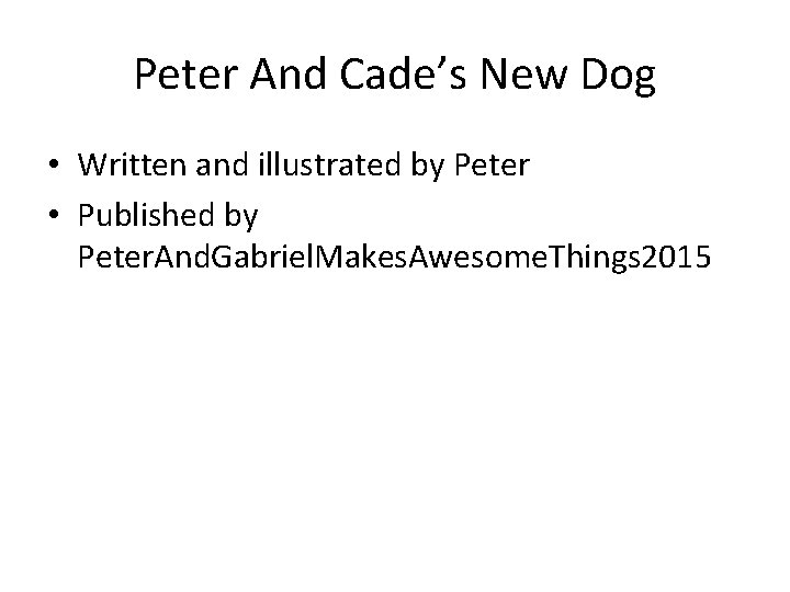 Peter And Cade’s New Dog • Written and illustrated by Peter • Published by