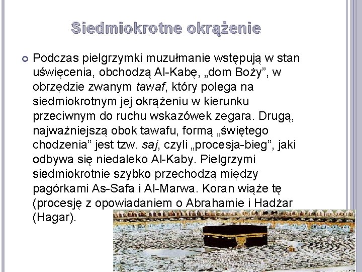 Siedmiokrotne okrążenie Podczas pielgrzymki muzułmanie wstępują w stan uświęcenia, obchodzą Al-Kabę, „dom Boży”, w