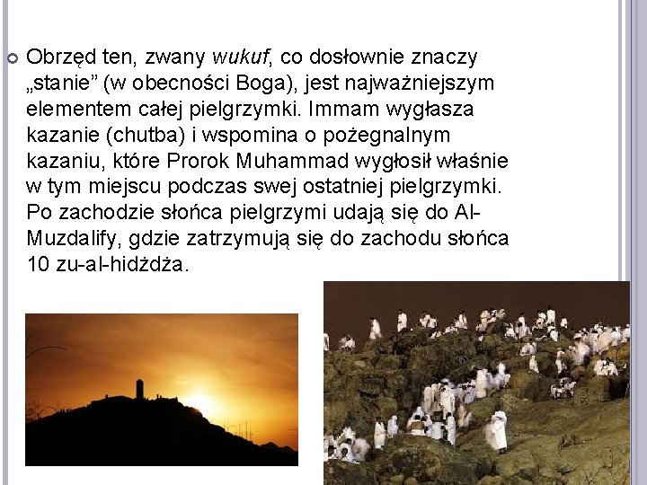  Obrzęd ten, zwany wukuf, co dosłownie znaczy „stanie” (w obecności Boga), jest najważniejszym