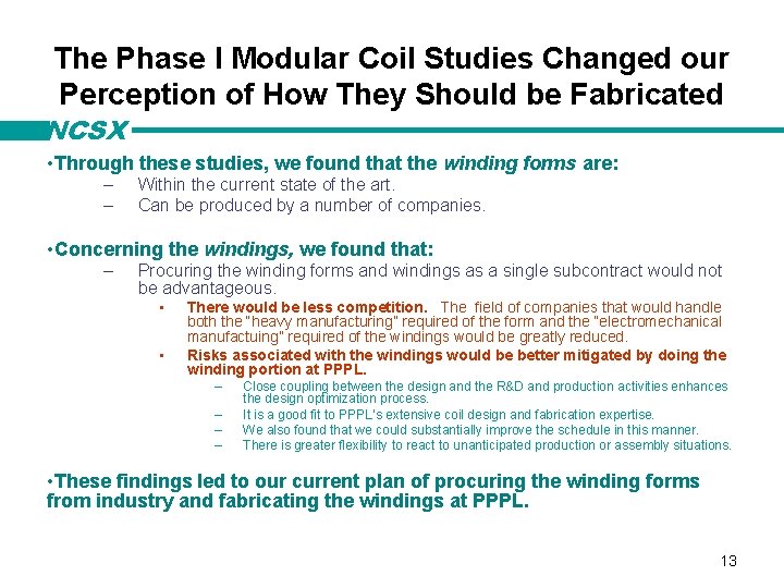 The Phase I Modular Coil Studies Changed our Perception of How They Should be