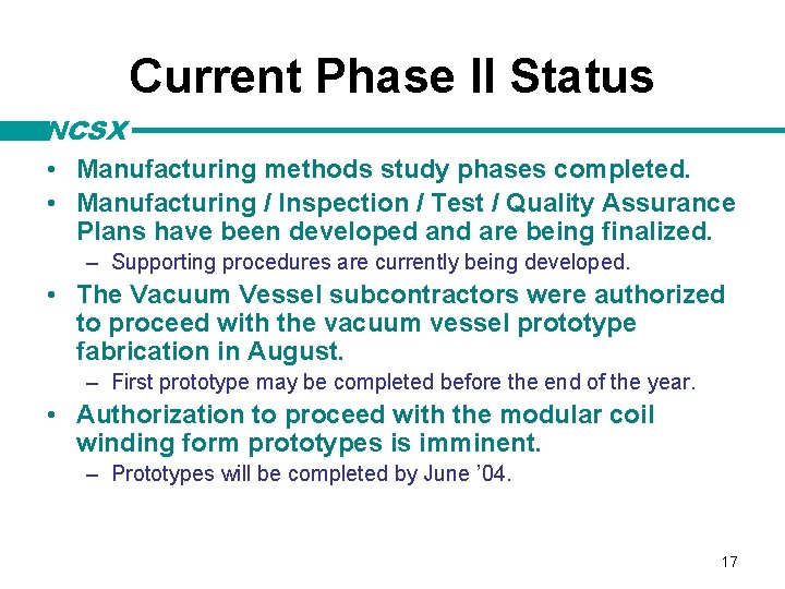 Current Phase II Status NCSX • Manufacturing methods study phases completed. • Manufacturing /