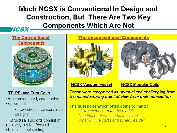 Much NCSX is Conventional In Design and Construction, But There Are Two Key Components