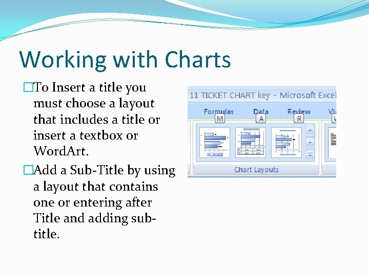 Working with Charts �To Insert a title you must choose a layout that includes