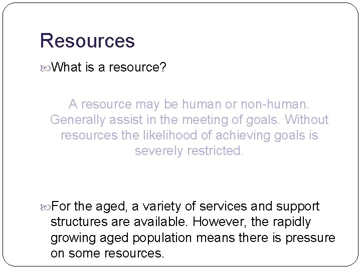 Resources What is a resource? A resource may be human or non-human. Generally assist