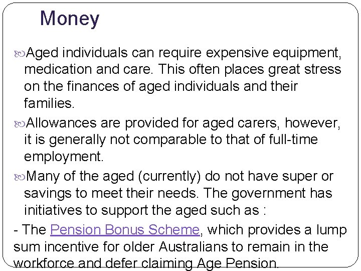 Money Aged individuals can require expensive equipment, medication and care. This often places great