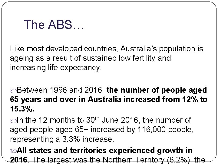 The ABS… Like most developed countries, Australia’s population is ageing as a result of